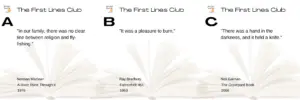 An image featuring three different first lines from well-known books, labeled A, B, and C, under the header "The First Lines Club." Each line is accompanied by the name of the book, the author, and the year of publication. A: "In our family, there was no clear line between religion and fly-fishing." Norman Maclean, A River Runs Through It, 1976 B: "It was a pleasure to burn." Ray Bradbury, Fahrenheit 451, 1953 C: "There was a hand in the darkness, and it held a knife." Neil Gaiman, The Graveyard Book, 2008 All three quotes are displayed over an open book background.